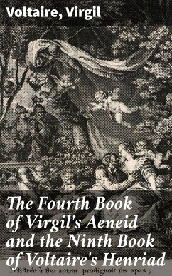 The Fourth Book of Virgil's Aeneid and the Ninth Book of Voltaire's Henriad (eBook, ePUB) - Voltaire; Virgil