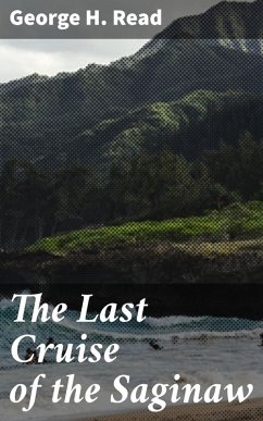 The Last Cruise of the Saginaw (eBook, ePUB) - Read, George H.