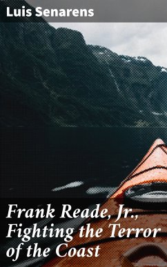 Frank Reade, Jr., Fighting the Terror of the Coast (eBook, ePUB) - Senarens, Luis