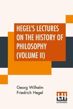 Hegel's Lectures On The History Of Philosophy (Volume II) - Hegel, Georg Wilhelm Friedrich