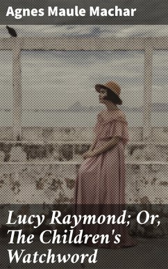 Cover Lucy Raymond; Or, The Children's Watchword (eBook, ePUB)