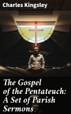 The Gospel of the Pentateuch: A Set of Parish Sermons (eBook, ePUB)
