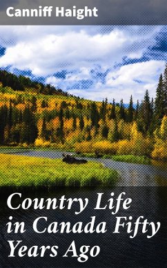 Country Life in Canada Fifty Years Ago (eBook, ePUB) - Haight, Canniff