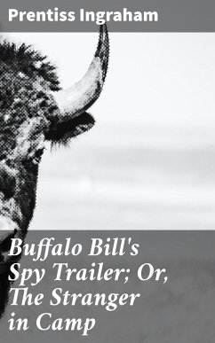Buffalo Bill's Spy Trailer; Or, The Stranger in Camp (eBook, ePUB) - Ingraham, Prentiss