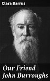 Our Friend John Burroughs (eBook, ePUB)