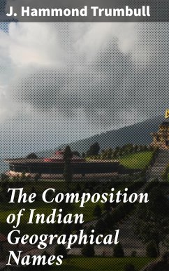 The Composition of Indian Geographical Names (eBook, ePUB) - Trumbull, J. Hammond