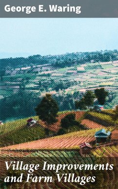 Village Improvements and Farm Villages (eBook, ePUB) - Waring, George E.