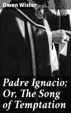 Padre Ignacio; Or, The Song of Temptation (eBook, ePUB)