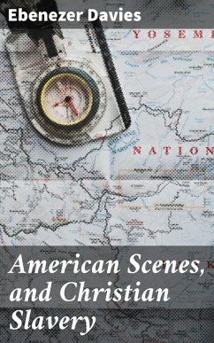 American Scenes, and Christian Slavery (eBook, ePUB) - Davies, Ebenezer