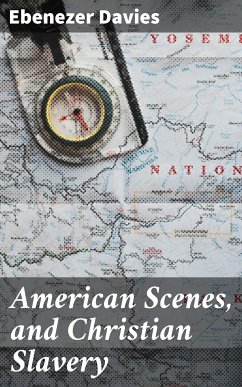 American Scenes, and Christian Slavery (eBook, ePUB) - Davies, Ebenezer