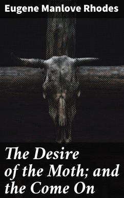 The Desire of the Moth; and the Come On (eBook, ePUB) - Rhodes, Eugene Manlove