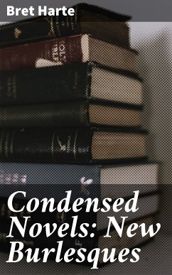 Condensed Novels: New Burlesques (eBook, ePUB) - Harte, Bret