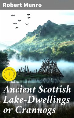 Cover Ancient Scottish Lake-Dwellings or Crannogs (eBook, ePUB)