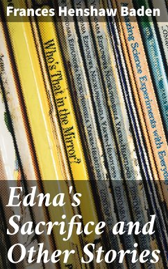 Edna's Sacrifice and Other Stories (eBook, ePUB) - Baden, Frances Henshaw