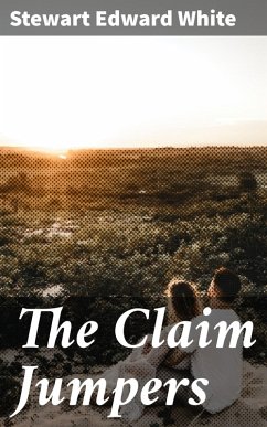 The Claim Jumpers (eBook, ePUB) - White, Stewart Edward