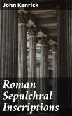 Roman Sepulchral Inscriptions (eBook, ePUB)