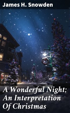 A Wonderful Night; An Interpretation Of Christmas (eBook, ePUB) - Snowden, James H.