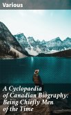 A Cyclopaedia of Canadian Biography: Being Chiefly Men of the Time (eBook, ePUB)