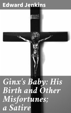 Ginx's Baby: His Birth and Other Misfortunes; a Satire (eBook, ePUB) - Jenkins, Edward