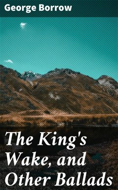 The King's Wake, and Other Ballads (eBook, ePUB) - Borrow, George