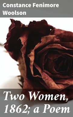 Two Women, 1862; a Poem (eBook, ePUB) - Woolson, Constance Fenimore