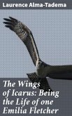 The Wings of Icarus: Being the Life of one Emilia Fletcher (eBook, ePUB)