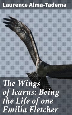 The Wings of Icarus: Being the Life of one Emilia Fletcher (eBook, ePUB) - Alma-Tadema, Laurence