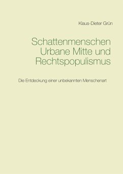 Schattenmenschen Urbane Mitte und Rechtspopulismus (eBook, ePUB) - Grün, Klaus-Dieter