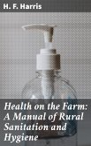 Health on the Farm: A Manual of Rural Sanitation and Hygiene (eBook, ePUB)