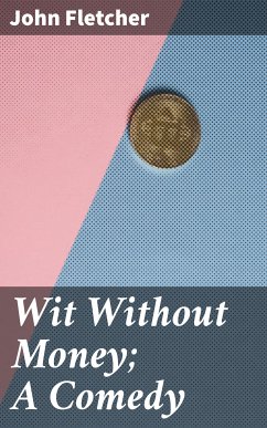 Wit Without Money; A Comedy (eBook, ePUB) - Fletcher, John