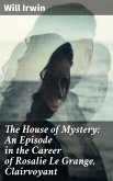 The House of Mystery: An Episode in the Career of Rosalie Le Grange, Clairvoyant (eBook, ePUB)