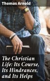 The Christian Life: Its Course, Its Hindrances, and Its Helps (eBook, ePUB)