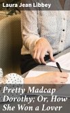 Pretty Madcap Dorothy; Or, How She Won a Lover (eBook, ePUB)