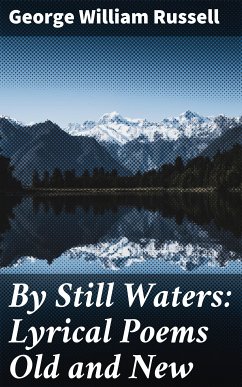 By Still Waters: Lyrical Poems Old and New (eBook, ePUB) - Russell, George William