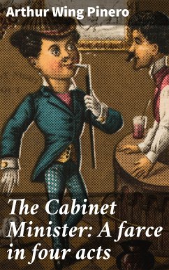 The Cabinet Minister: A farce in four acts (eBook, ePUB) - Pinero, Arthur Wing