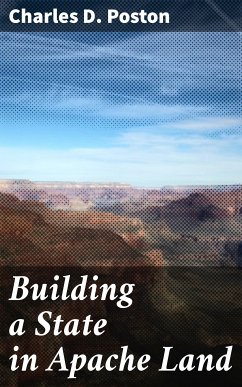 Building a State in Apache Land (eBook, ePUB) - Poston, Charles D.