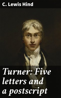Turner: Five letters and a postscript (eBook, ePUB) - Hind, C. Lewis
