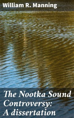 Cover The Nootka Sound Controversy: A dissertation (eBook, ePUB)