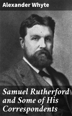 Samuel Rutherford and Some of His Correspondents (eBook, ePUB) - Whyte, Alexander