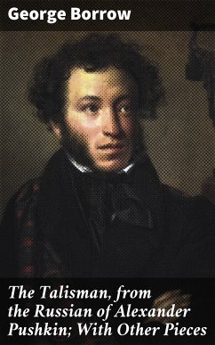 The Talisman, from the Russian of Alexander Pushkin; With Other Pieces (eBook, ePUB) - Borrow, George