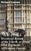 Historical Record of the Fourth, or Royal Irish Regiment of Dragoon Guards (eBook, ePUB)
