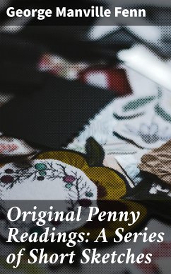 Original Penny Readings: A Series of Short Sketches (eBook, ePUB) - Fenn, George Manville