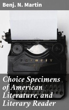 Choice Specimens of American Literature, and Literary Reader (eBook, ePUB) - Martin, Benj. N.