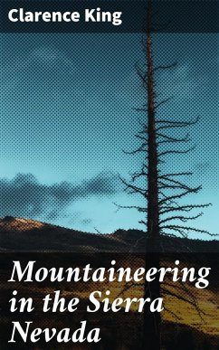 Mountaineering in the Sierra Nevada (eBook, ePUB) - King, Clarence