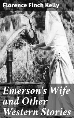 Emerson's Wife and Other Western Stories (eBook, ePUB) - Kelly, Florence Finch