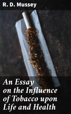 An Essay on the Influence of Tobacco upon Life and Health (eBook, ePUB) - Mussey, R. D.