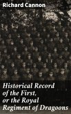 Historical Record of the First, or the Royal Regiment of Dragoons (eBook, ePUB)
