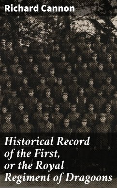 Historical Record of the First, or the Royal Regiment of Dragoons (eBook, ePUB) - Cannon, Richard