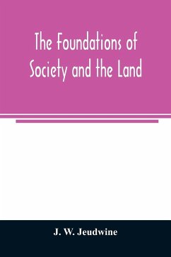 The foundations of society and the land; a review of the social systems of the middle ages in Britain, their growth and their decay - W. Jeudwine, J.