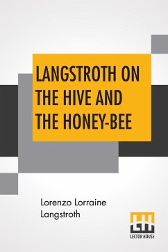 Langstroth On The Hive And The Honey-Bee - Langstroth, Lorenzo Lorraine